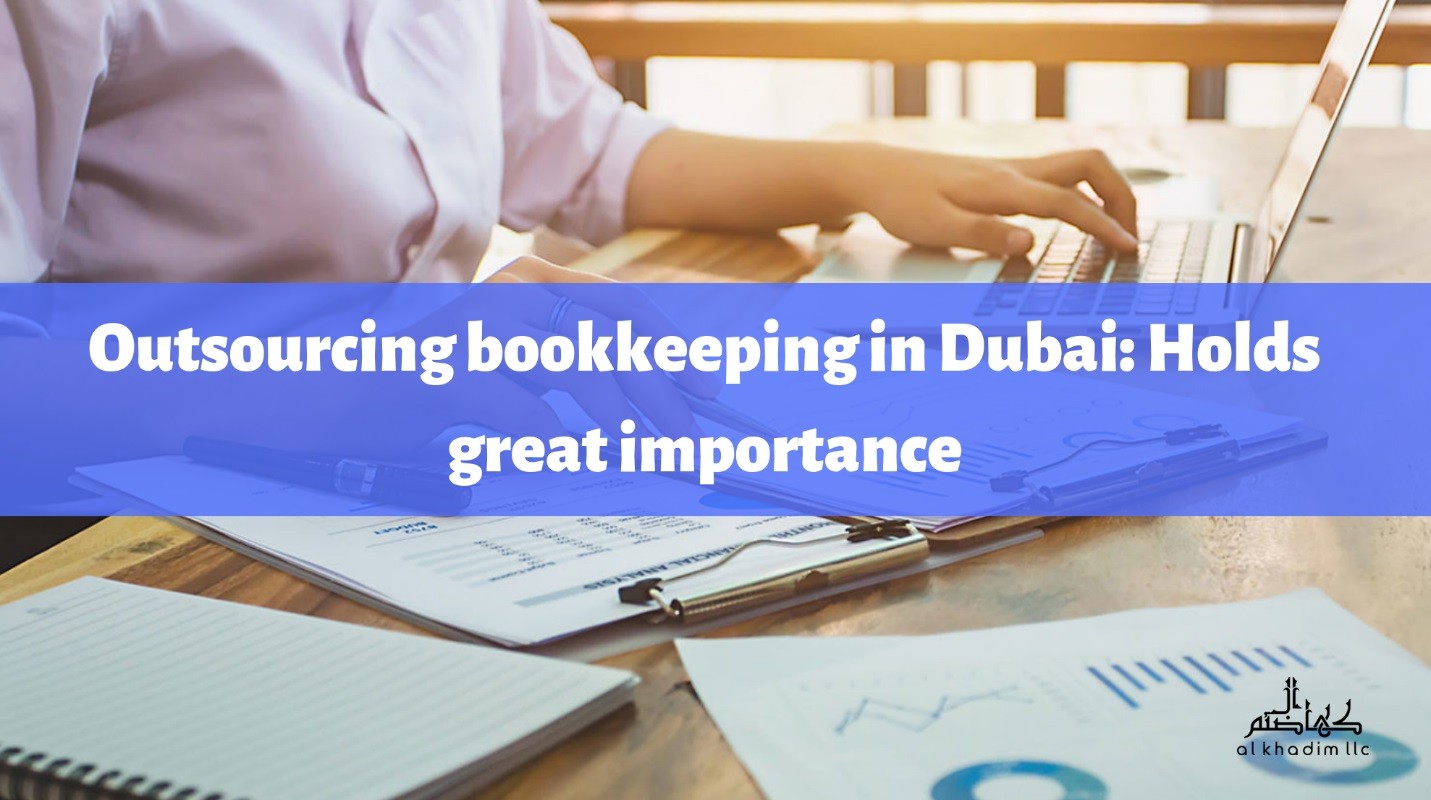 Outsourcing Bookkeeping in Dubai: Holds Great Importance