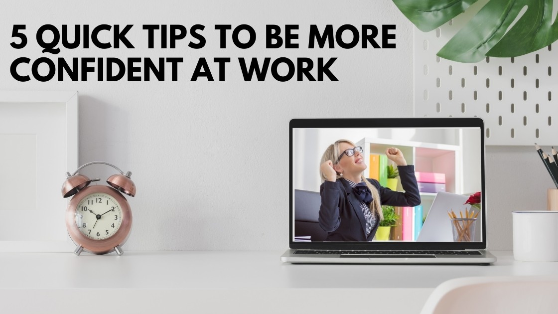 5 Quick Tips To Be More Confident At Work