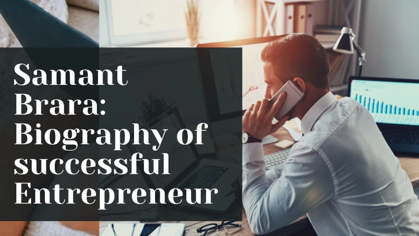 Samant Brara Biography of successful Entrepreneur