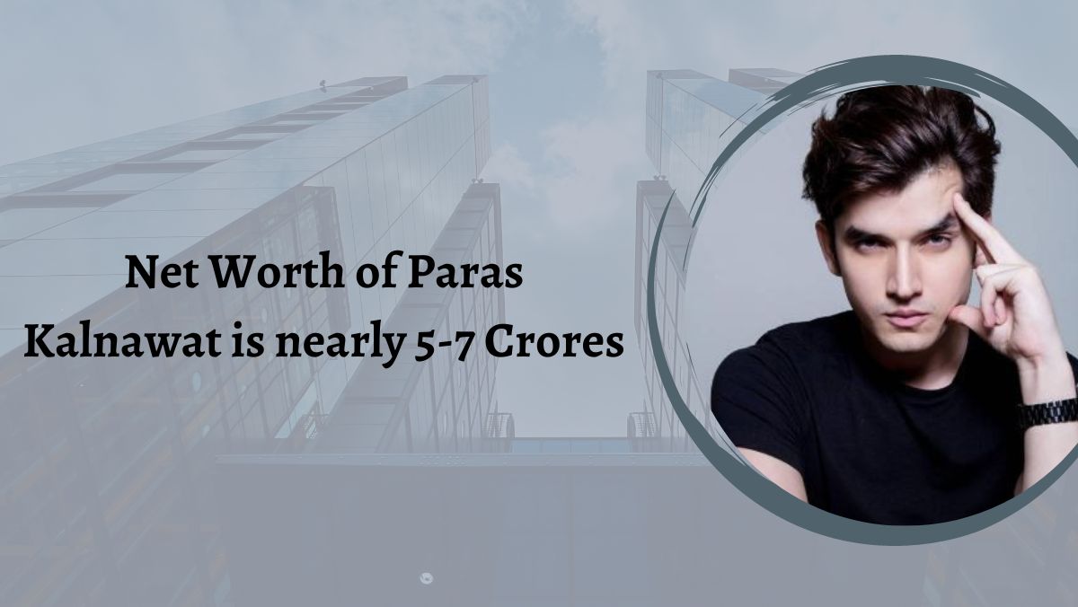 Net Worth of Paras Kalnawat is nearly 5-7 Crores