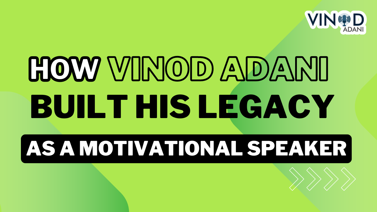 How Vinod Adani Built His Legacy as a Motivational Speaker (1)