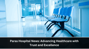Paras Hospital News