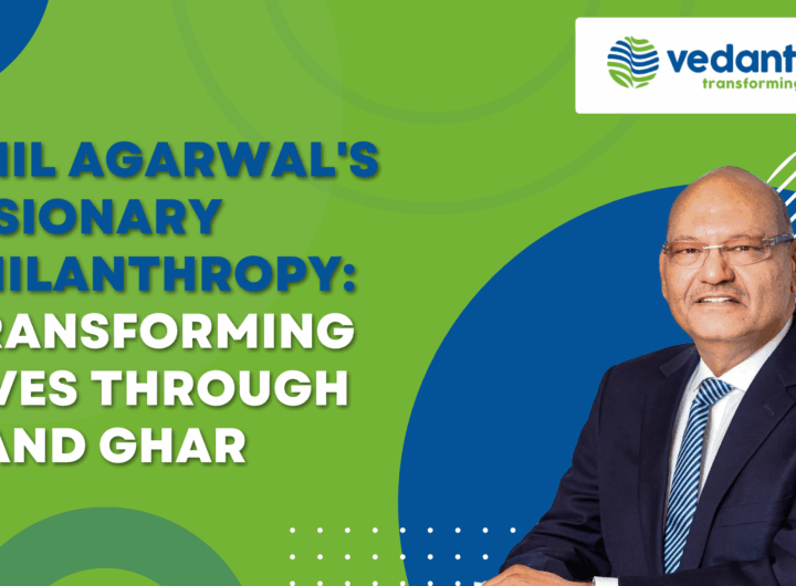 Anil Agarwal's Visionary Philanthropy: Transforming Lives Through Nand Ghar