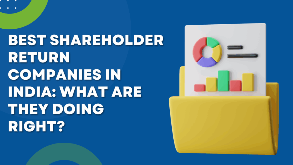 Best Shareholder Return Companies in India What Are They Doing Right