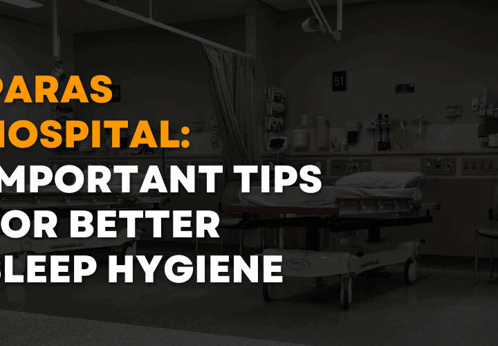 Paras Hospital Important Tips for Better Sleep Hygiene