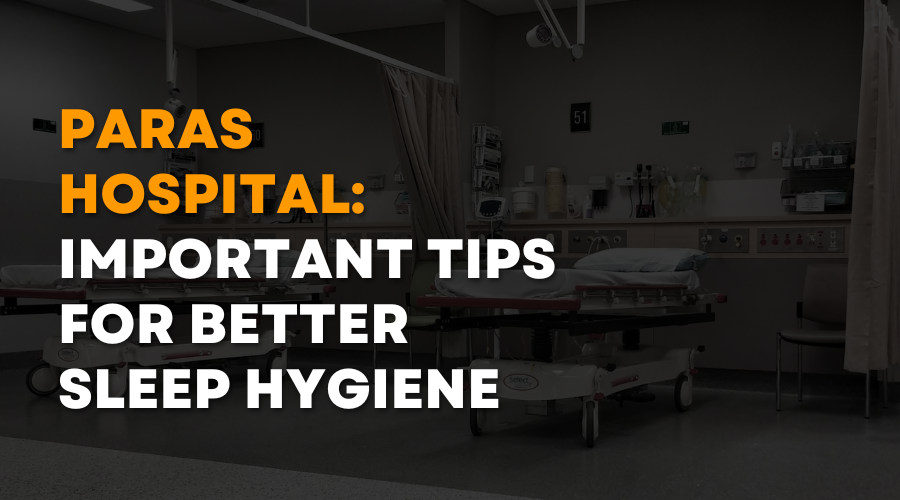 Paras Hospital Important Tips for Better Sleep Hygiene