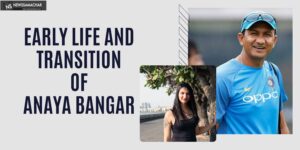 Early Life and Transition of Anaya Bangar-News samachar