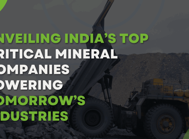 Unveiling India’s Top Critical Mineral Companies Powering Tomorrow’s Industries