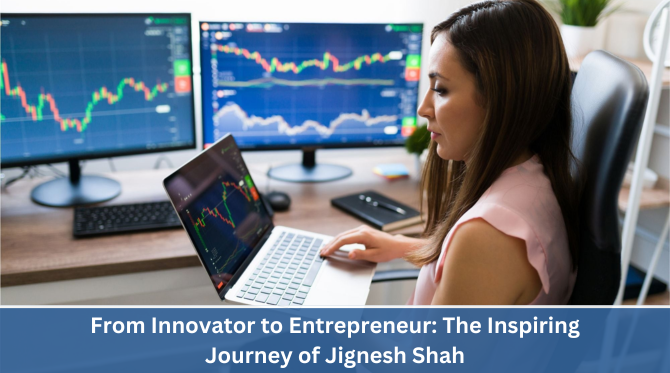 From Innovator to Entrepreneur The Inspiring Journey of Jignesh Shah