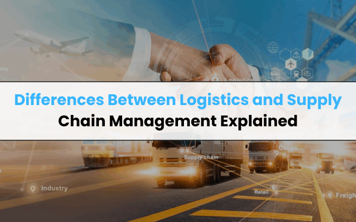 Logistics and Supply Chain Management Explained
