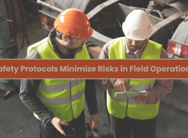 How Safety Protocols Minimize Risks in Field Operations
