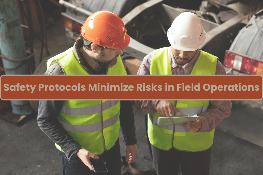 How Safety Protocols Minimize Risks in Field Operations
