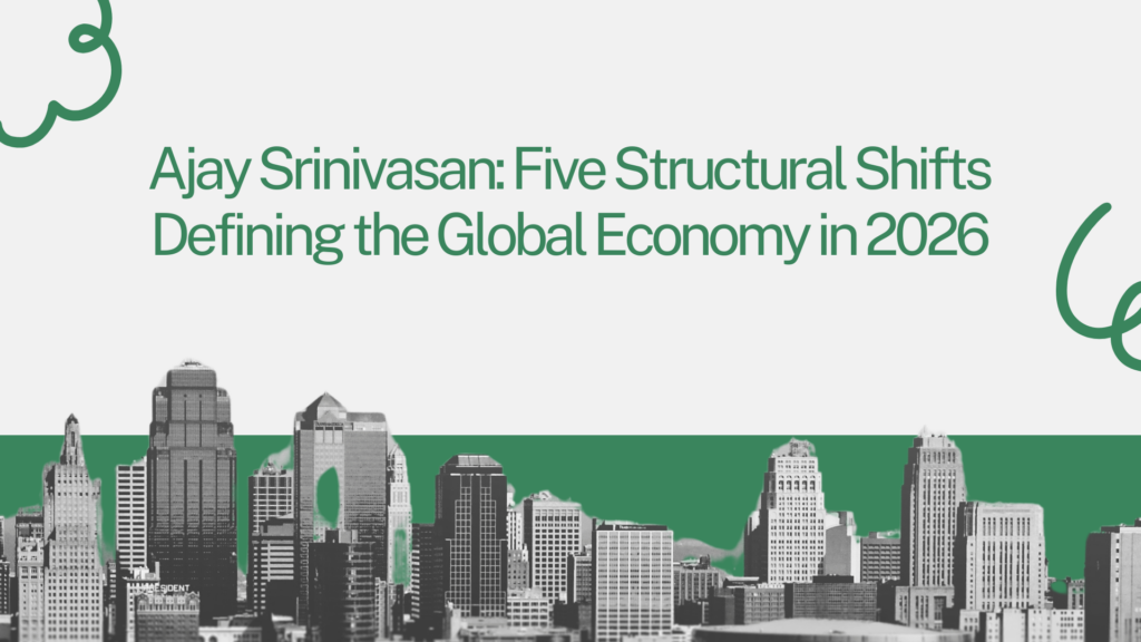Ajay Srinivasan Five Structural Shifts Defining the Global Economy in 2026