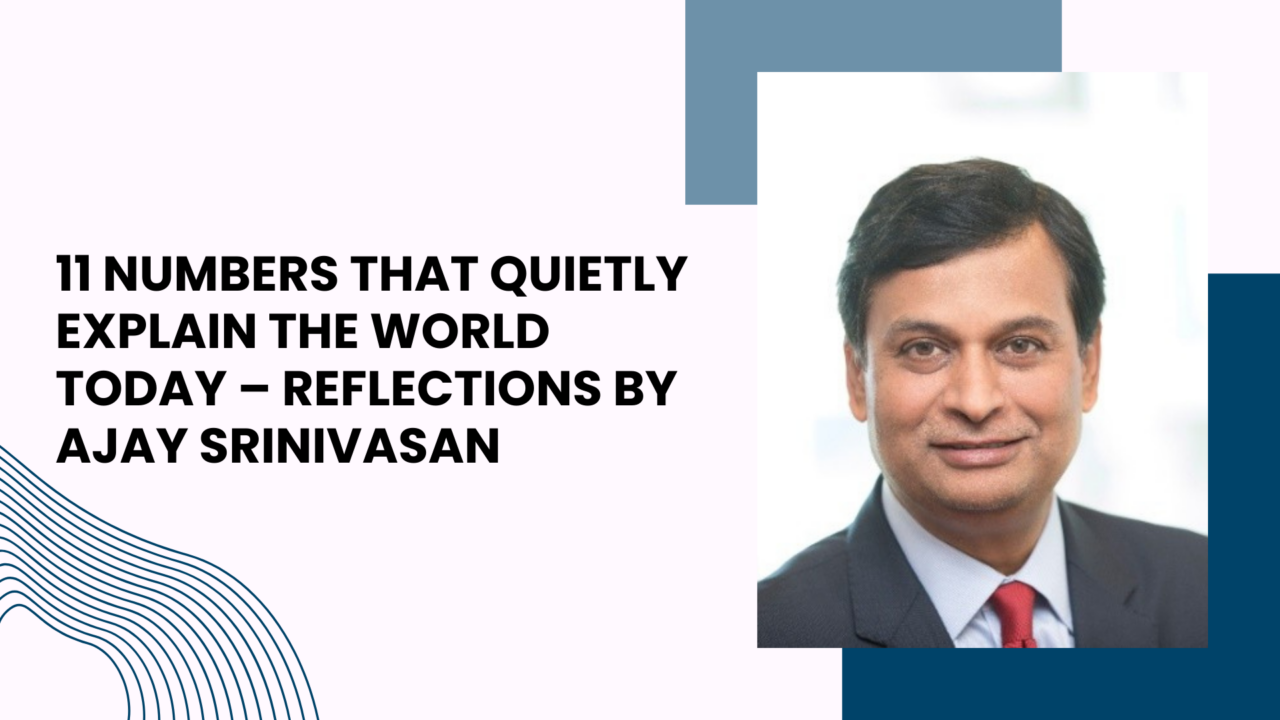 11 Numbers That Quietly Explain the World Today – Reflections by Ajay Srinivasan