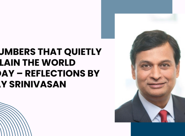 11 Numbers That Quietly Explain the World Today – Reflections by Ajay Srinivasan