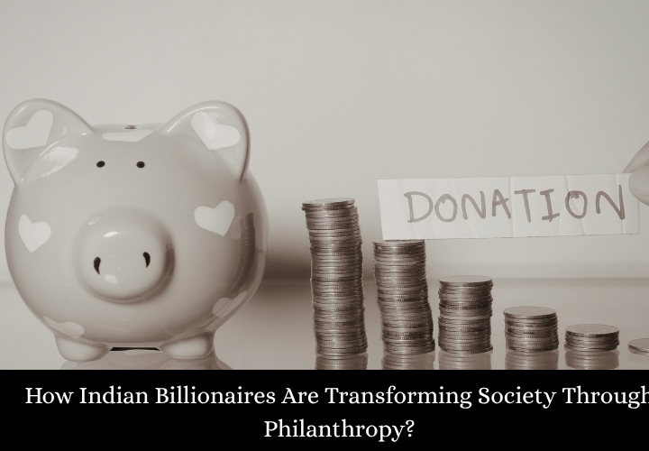 How Indian Billionaires Are Transforming Society Through Philanthropy
