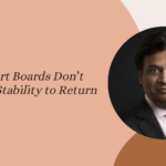 Why Smart Boards Don’t Wait for Stability to Return - Ajay Srinivasan