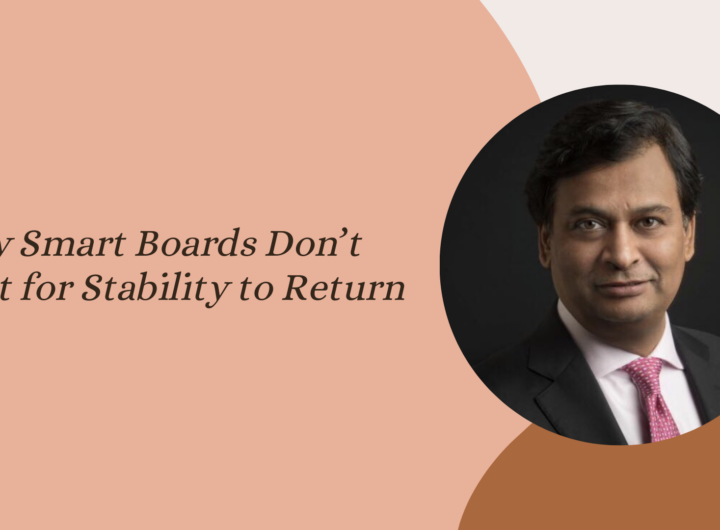 Why Smart Boards Don’t Wait for Stability to Return - Ajay Srinivasan