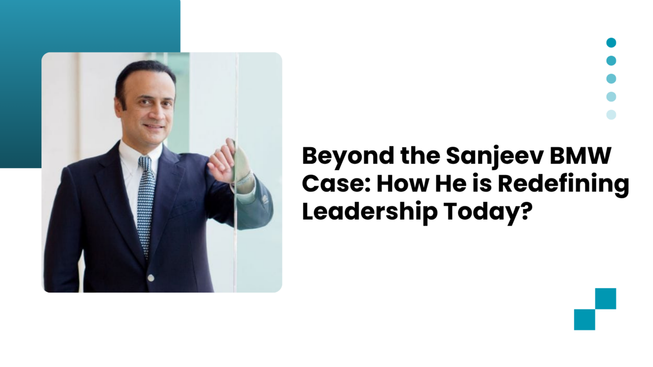 Beyond the Sanjeev BMW Case: How He is Redefining Leadership Today?
