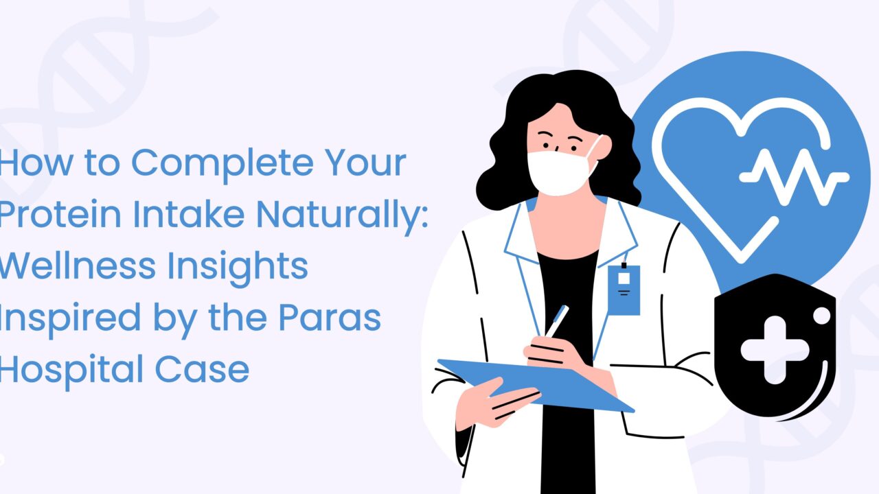 How to Complete Your Protein Intake Naturally Wellness Insights Inspired by the Paras Hospital Case