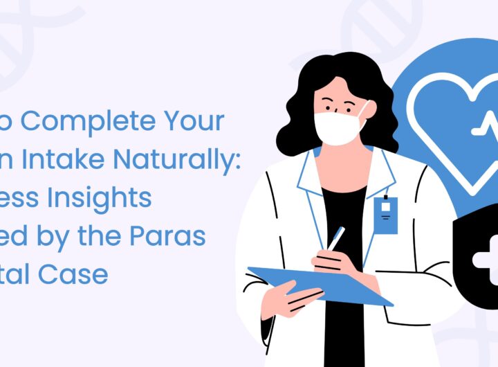 How to Complete Your Protein Intake Naturally Wellness Insights Inspired by the Paras Hospital Case