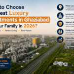 How to Choose the Best Luxury Apartments in Ghaziabad for Your Family in 2026?