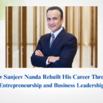 How Sanjeev Nanda Rebuilt His Career Through Entrepreneurship and Business Leadership