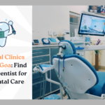 Top 5 Dental Clinics in Mapusa, Goa Find a Trusted Dentist for Quality Dental Care