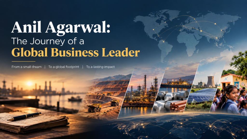 Anil Agarwal The Journey of a Global Business Leader